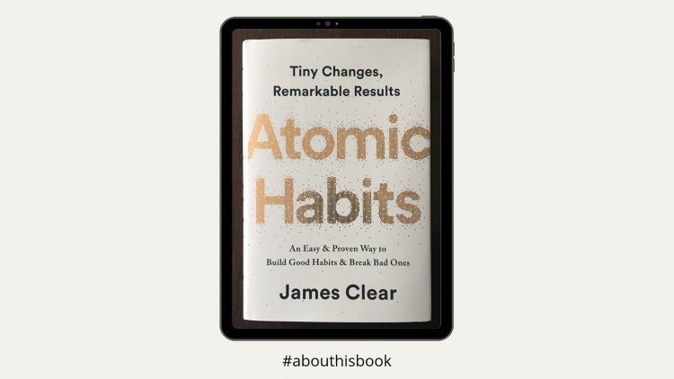 Review Buku Atomic Habits karya James Clear