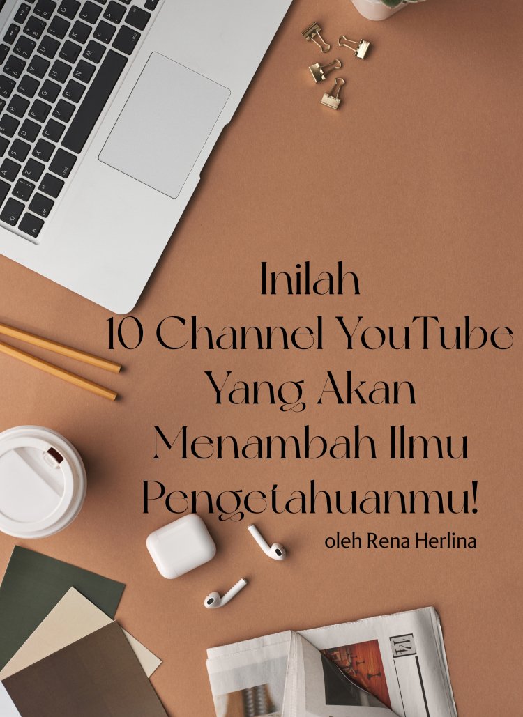 Inilah 10 Channel YouTube Yang Akan Menambah Ilmu Pengetahuanmu!